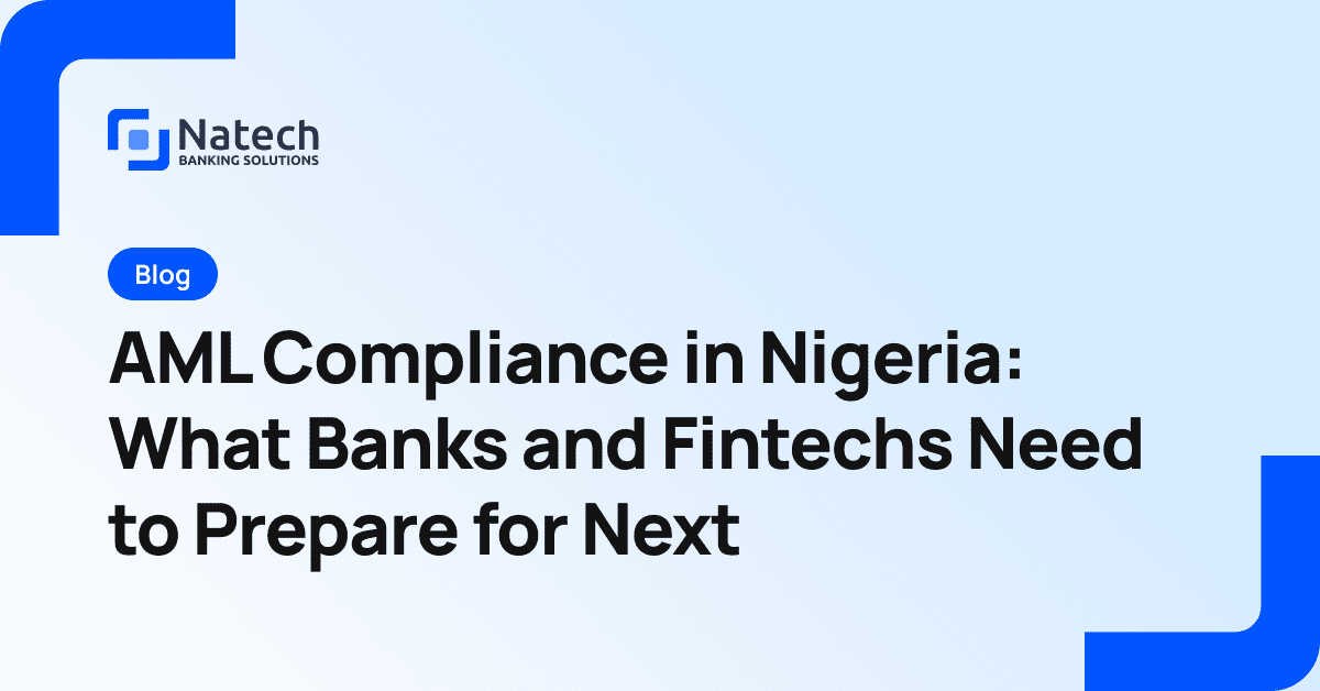 Natech news: AML Compliance in Nigeria: What Banks and Fintechs Need to Prepare for Next